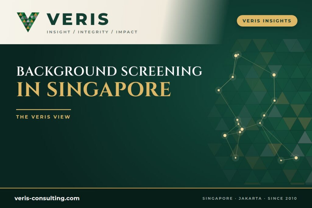 Background Screening in Singapore: The Veris View on Employee Screening and Hiring Decisions